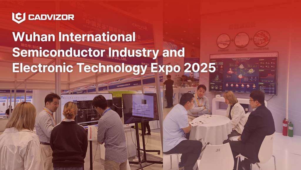 Cadvizor participates in Wuhan International Semiconductor Industry and Electronic Technology Expo 2025